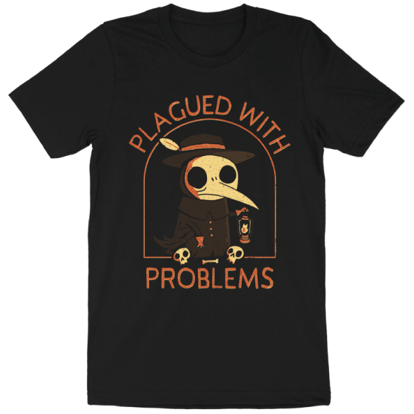 'Plagued With Problems' Shirt